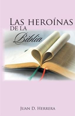 Cover for Juan  D. Herrera · Las heroínas de la Biblia (Paperback Bog) (2017)