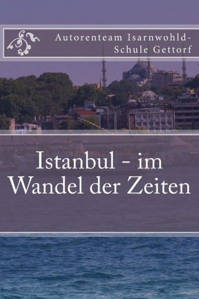 Cover for Autorenteam D Isarnwohld-schule Gettorf · Istanbul - Im Wandel Der Zeiten: Ein Projekt Der Klasse O2e Der Isarnwohld-schule Gettorf 2015 (Paperback Book) (2015)