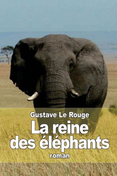 Cover for Gustave Le Rouge · La Reine Des Elephants (Paperback Book) (2015)