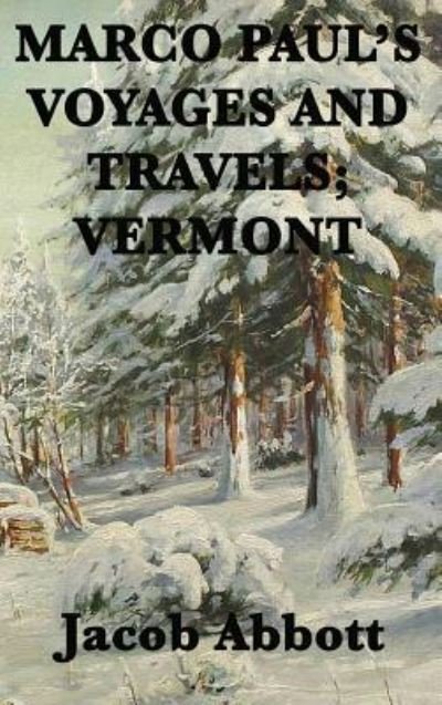 Cover for Jacob Abbott · Marco Paul's Voyages and Travels; Vermont (Innbunden bok) (2018)