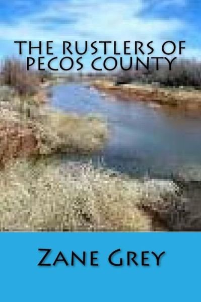 The Rustlers of Pecos County - Zane Grey - Livros - Createspace - 9781517257514 - 8 de setembro de 2015