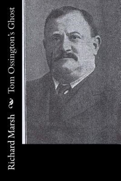 Tom Ossington's Ghost - Richard Marsh - Books - Createspace Independent Publishing Platf - 9781519170514 - November 9, 2015