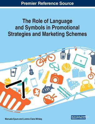 The Role of Language and Symbols in Promotional Strategies and Marketing Schemes - - Bücher - IGI Global - 9781522587514 - 14. Dezember 2018