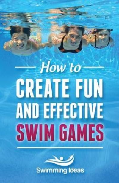 Cover for Swimming Ideas · How to Create Fun and Effective Swim Games (Taschenbuch) (2016)