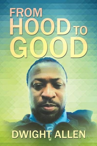Cover for Dwight Allen · From Hood to Good (Taschenbuch) (2016)