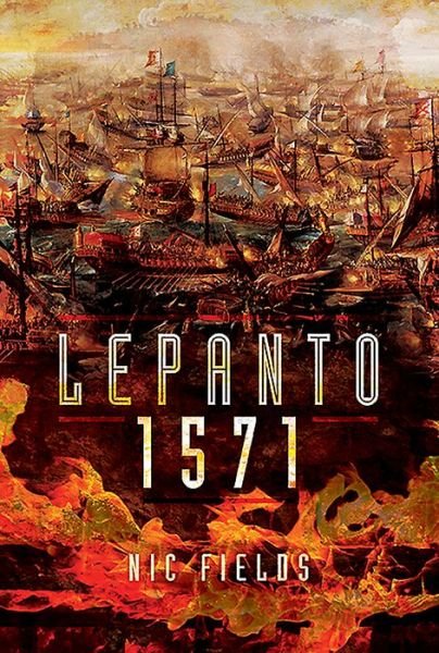 Cover for Nic Fields · Lepanto 1571: Christian and Muslim Fleets Battle for Control of the Mediterranea. (Innbunden bok) (2020)