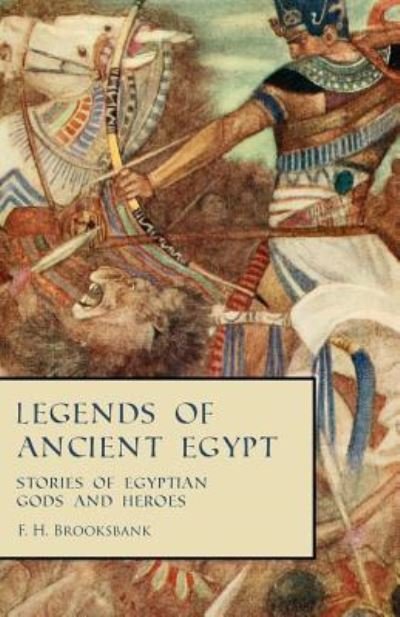 Cover for F H Brooksbank · Legends of Ancient Egypt - Stories of Egyptian Gods and Heroes (Paperback Book) (2019)