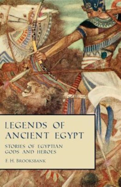 Cover for F H Brooksbank · Legends of Ancient Egypt - Stories of Egyptian Gods and Heroes (Paperback Book) (2022)