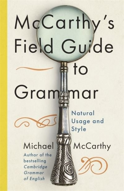 McCarthy's Field Guide to Grammar: Natural English Usage and Style - Michael McCarthy - Bøger - John Murray Press - 9781529393514 - 9. december 2021