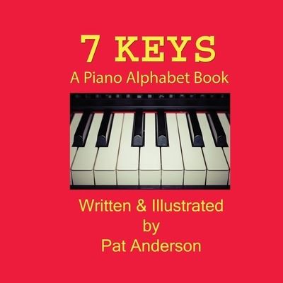 Cover for Pat Anderson · 7 Keys A Piano Alphabet Book (Pocketbok) (2016)