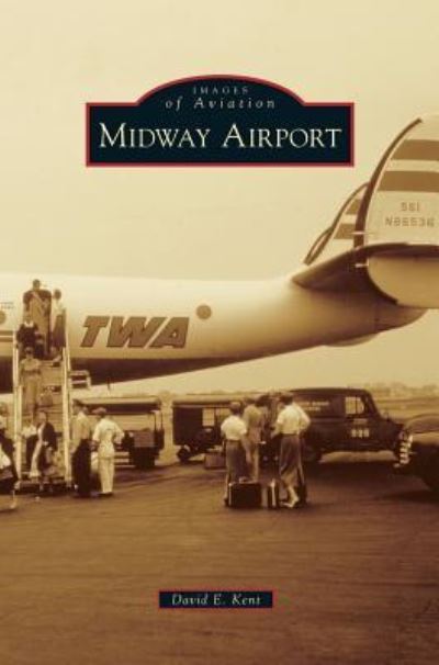 Cover for Kent, David E, MD · Midway Airport (Hardcover Book) (2013)