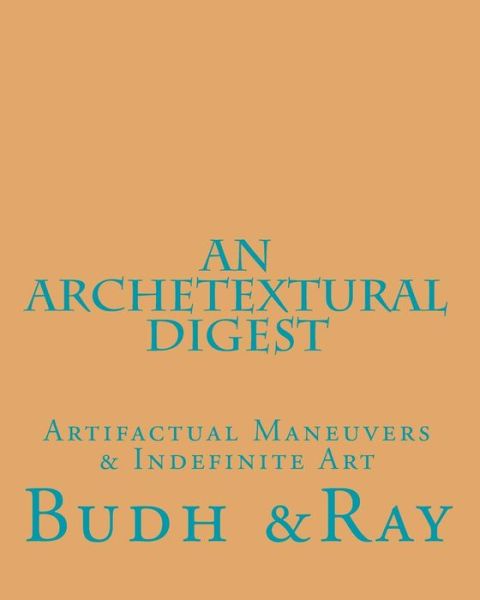 Cover for Andrew Franck · An Archetextural Digest : Artifactual Maneuvers &amp; Indefinite Art (Paperback Book) (2016)