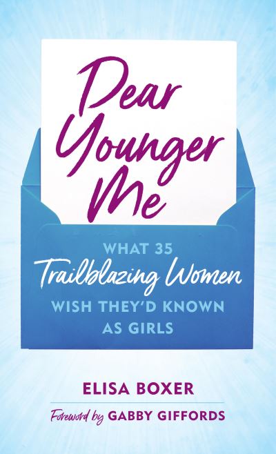 Cover for Elisa Boxer · Dear Younger Me: What 35 Trailblazing Women Wish They’d Known as Girls (Hardcover Book) (2024)