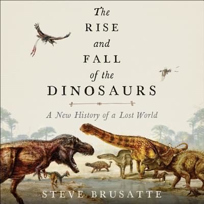 Cover for Steve Brusatte · The Rise and Fall of the Dinosaurs Lib/E (CD) (2018)