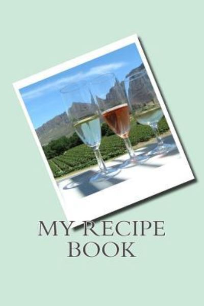 My Recipe Book - Sam Rivers - Books - Createspace Independent Publishing Platf - 9781539701514 - October 23, 2016