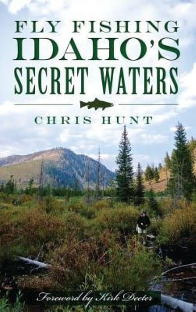 Cover for Chris Hunt · Fly Fishing Idaho's Secret Waters (Hardcover bog) (2014)