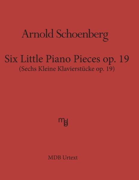 Cover for Arnold Schoenberg · Six Little Piano Pieces op. 19 (MDB Urtext): Sechs Kleine Klavierstueke op. 19 (Paperback Book) (2016)