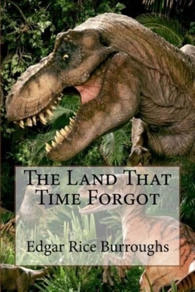 Cover for Edgar Rice Burroughs · The Land That Time Forgot Edgar Rice Burroughs (Paperback Book) (2017)