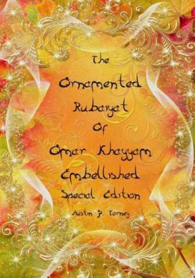 Cover for Austin P Torney · The Ornamented Rubaiyat of Omar Khayyam Embellished Special Edition (Paperback Book) (2017)