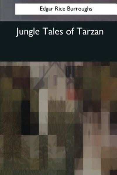 Jungle Tales of Tarzan - Edgar Rice Burroughs - Books - Createspace Independent Publishing Platf - 9781544086514 - March 16, 2017