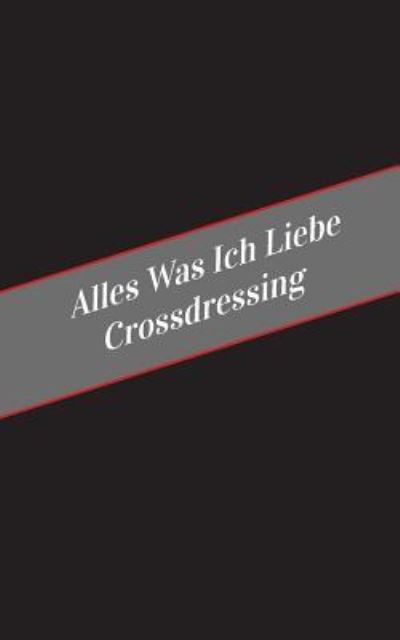 Cover for Apfelkuchen · Alles Was Ich Liebe Uber Crossdressing (Paperback Book) (2017)