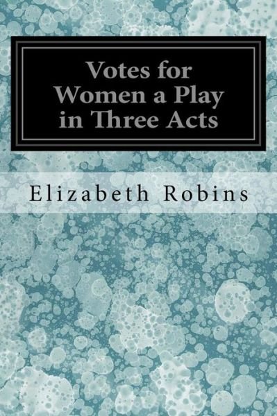 Cover for Elizabeth Robins · Votes for Women a Play in Three Acts (Paperback Book) (2017)