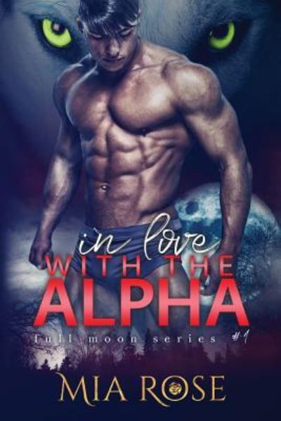 In love with an Alpha - Mia Rose - Books - CreateSpace Independent Publishing Platf - 9781548723514 - July 13, 2017