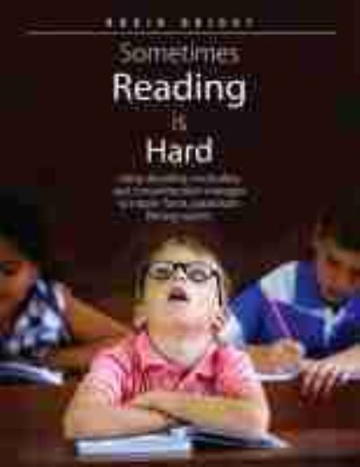 Cover for Robin Bright · Sometimes Reading is Hard: Using Decoding, Vocabulary, and Comprehension Strategies to Inspire Fluent, Passionate, Lifelong Readers (Paperback Book) (2021)