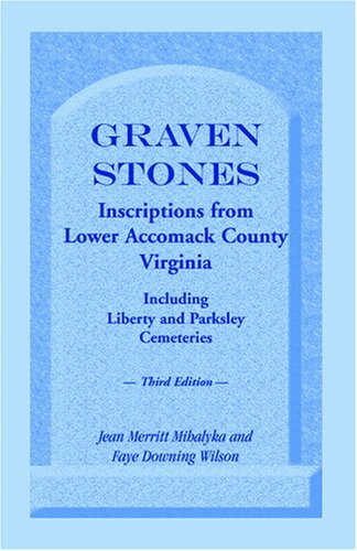 Cover for Faye Downing Wilson · Graven Stones: Inscriptions from Lower Accomack County, Virginia, Including Liberty and Parksley Cemeteries. Third Edition (Paperback Bog) [3rd edition] (2009)