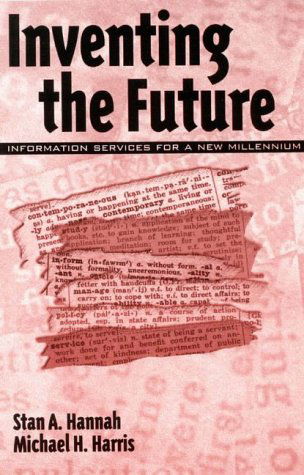 Inventing the Future: Information Services for a New Millennium - Stan A. Hannah - Książki - Bloomsbury Publishing Plc - 9781567504514 - 6 stycznia 2000