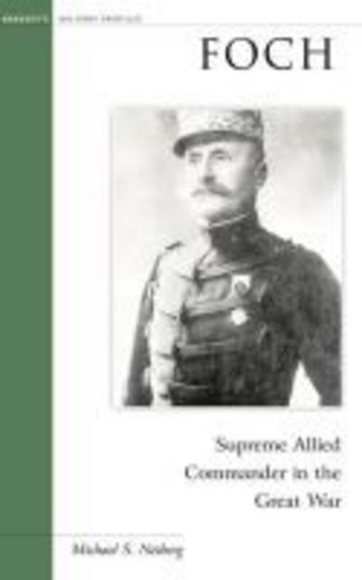 Cover for Michael S. Neiberg · Foch: Supreme Allied Commander in the Great War - Military Profiles (Hardcover Book) (2003)