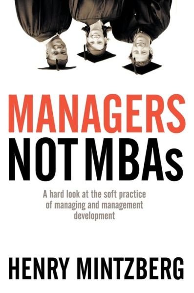 Cover for Henry Mintzberg · Managers Not MBAs: A Hard Look at the Soft Practice of Managing and Management Development (Taschenbuch) (2005)