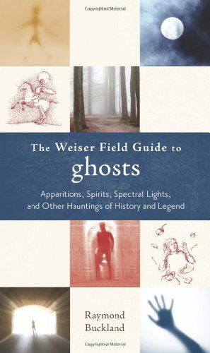 Cover for Raymond Buckland · The Weiser Field Guide to Ghosts: Apparitions, Spirits, Spectral Lights and Other Hauntings of History and Legend (Weiser Field Guides) (Paperback Book) (2009)