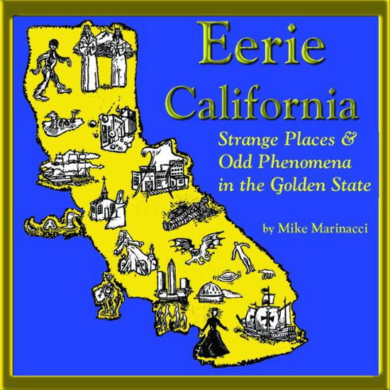 Cover for Mike Marinacci · Eerie California: Strange Places and Odd Phenomena in the Golden State (Taschenbuch) (2018)