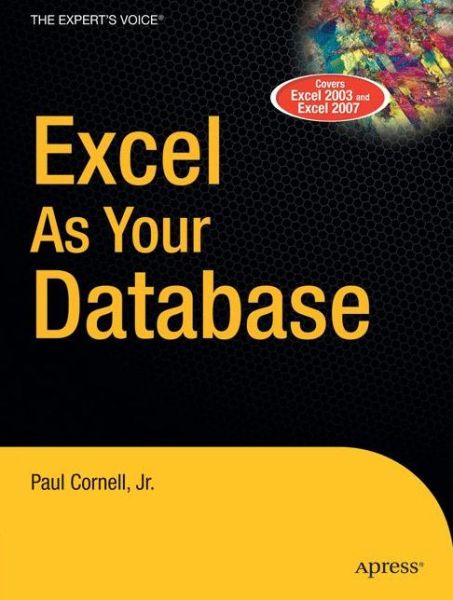 Excel As Your Database - Paul Cornell - Books - APress - 9781590597514 - January 31, 2007