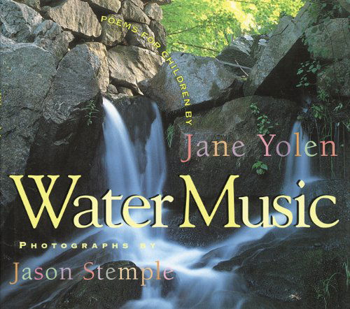 Water Music: Poems for Children - Jane Yolen - Książki - Astra Publishing House - 9781590782514 - 1 sierpnia 2003