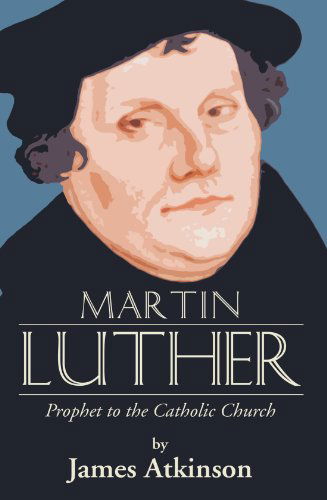 Cover for James Atkinson · Martin Luther: Prophet to the Church Catholic (Paperback Book) (2004)