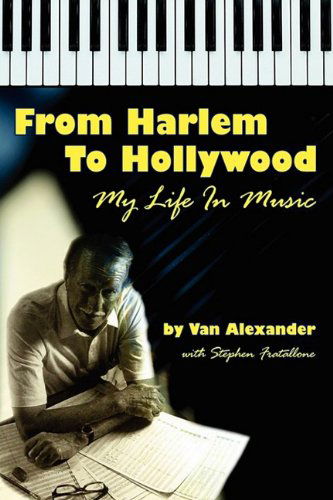 From Harlem to Hollywood: My Life in Music - Van Alexander - Libros - BearManor Media - 9781593934514 - 2 de junio de 2009