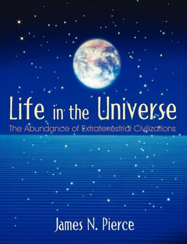 Cover for James Newsome Pierce · Life in the Universe: the Abundance of Extraterrestrial Civilizations (Paperback Book) (2008)