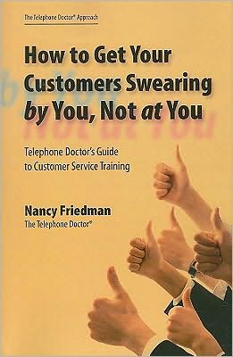 Cover for Nancy Friedman · How to Get Your Customers Swearing by You, Not at You: Telephone Doctor's Guide to Customer Service Training (Paperback Book) (2008)