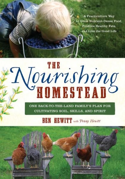 Cover for Ben Hewitt · The Nourishing Homestead: One Back-to-the Land Family's Plan for Cultivating Soil, Skills, and Spirit (Paperback Bog) (2015)