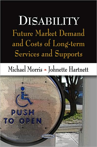 Cover for Michael Morris · Disability: Future Market Demand &amp; Costs of Long-Term Services &amp; Supports (Pocketbok) (2009)