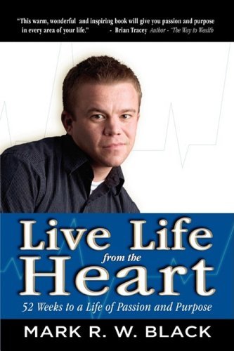 Cover for Mark Black · Live Life from the Heart: 52 Weeks to a Life of Passion and Purpose (Paperback Book) (2008)