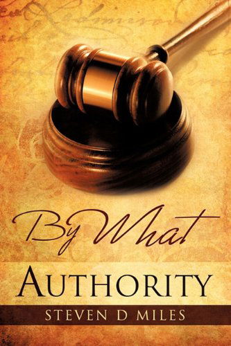 Cover for Steven D Miles · By What Authority (Paperback Book) (2010)