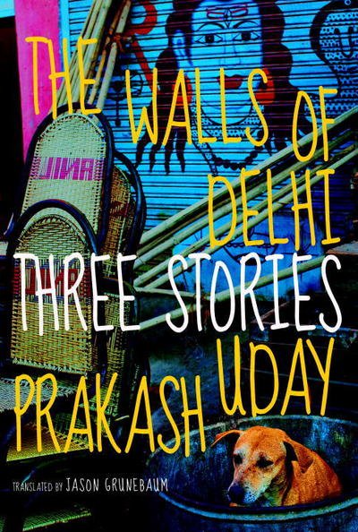 Cover for Uday Prakash · The Walls of Delhi: Three Stories (Paperback Book) (2016)