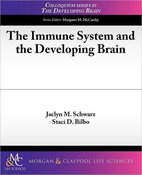Cover for Jaclyn Schwarz · The Immune System and the Developing Brain - Colloquium Series on the Developing Brain (Paperback Book) (2011)