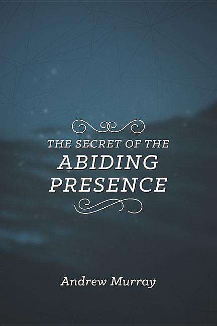 The Secret of the Abiding Presence - Andrew Murray - Livros - CLC Publications - 9781619582514 - 11 de abril de 2017
