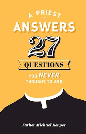 Priest Answers 27 Questions - Michael Kerper - Books - Sophia Institute Press - 9781622829514 - February 14, 2017