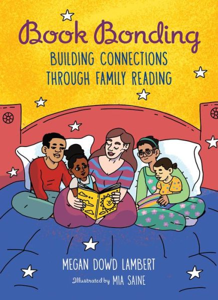 Book Bonding: Building Connections Through Family Reading - Megan Dowd Lambert - Książki - Charlesbridge Publishing,U.S. - 9781623541514 - 18 kwietnia 2023