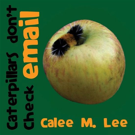 Cover for Calee M Lee · Caterpillars Don't Check Email (Pocketbok) (2012)